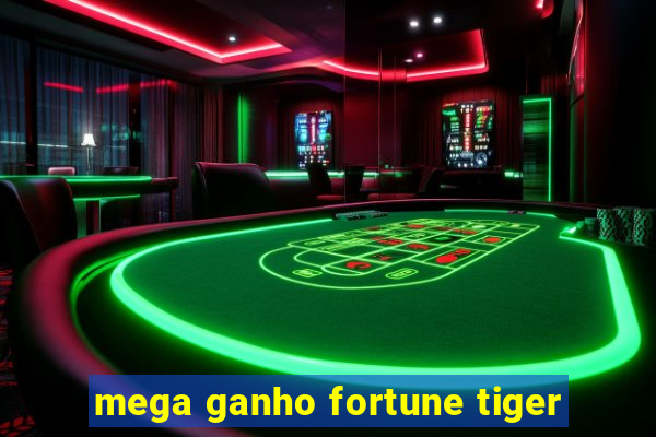 mega ganho fortune tiger